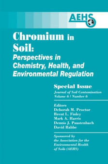 Chromium in Soil - Perspectives in Chemistry, Health, and Environmental Regulation by Paul T. Kostecki - Hardback