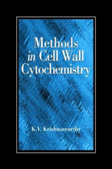 Methods in Cell Wall Cytochemistry by K V Krishnamurthy - Hardback