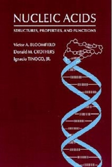 Nucleic Acids : Structures, properties and functions by Victor A. Bloomfield - Hardback