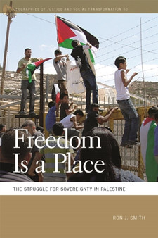 Freedom Is a Place : The Struggle for Sovereignty in Palestine by Ron J. Smith - Paperback