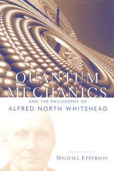 Quantum Mechanics and the Philosophy of Alfred North Whitehead by Michael Epperson - Hardback