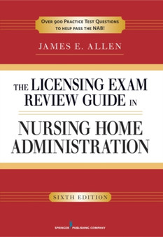 The Licensing Exam Review Guide to Nursing Home Administration : 927 Test Questions in the National Examination Format on the NAB Domains of Practice by James E. Allen - Paperback