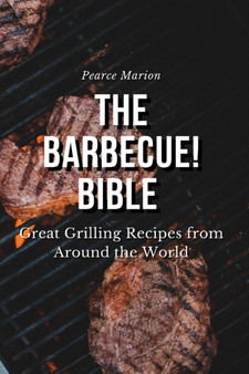 The Barbecue! Bible : Great Grilling Recipes from Around the World