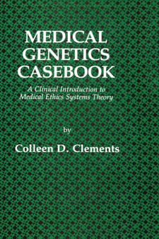 Medical Genetics Casebook : A Clinical Introduction to Medical Ethics Systems Theory by Colleen D. Clements - Hardback