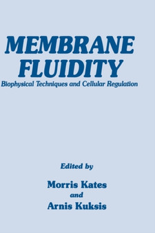 Membrane Fluidity : Biophysical Techniques and Cellular Regulation : 1 by Morris Kates - Hardback