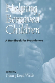 Helping Bereaved Children, Third Edition : A Handbook for Practitioners by Nancy Boyd-Webb - Hardback