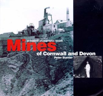 Mines of Devon and Cornwall : An Historic Photographic Record by Peter Stanier - Hardback