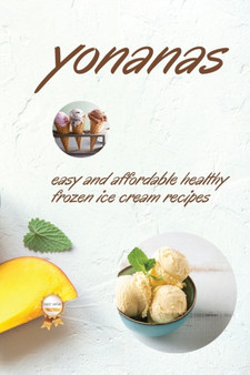 Yonanas : Easy and Affordable Healty Frozen Ice Cream Recipes