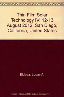 Thin Film Solar Technology IV : 12-13 August 2012, San Diego, California, United States by Louay A. Eldada - Paperback