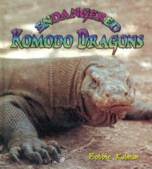 Endangered Komodo Dragons by Bobbie Kalman - Hardback