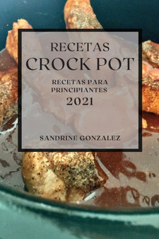 Recetas Crock Pot 2021 : Recetas Para Principiantes