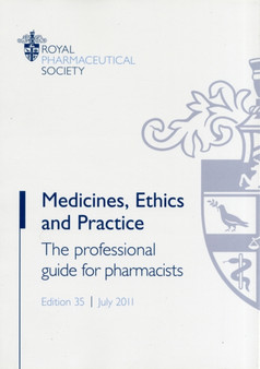 Medicines, Ethics and Practice 2011 : The Professional Guide for Pharmacists by Royal Pharmaceutical Society - Paperback