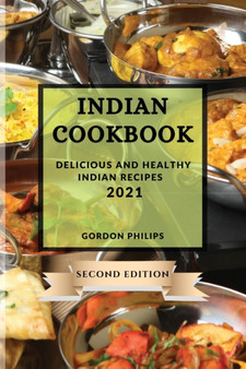 Indian Cookbook 2021 Second Edition : Delicious and Healthy Indian Recipes