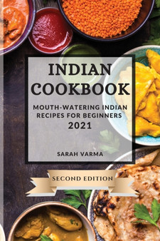 Indian Cookbook 2021 Second Edition : Mouth-Watering Indian Recipes for Beginners