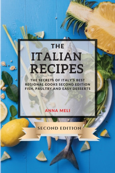 The Italian Recipes 2021 Second Edition : The Secrets of Italy's Best Regional Cooks - Second Edition - Fish, Paultry and Easy Desserts