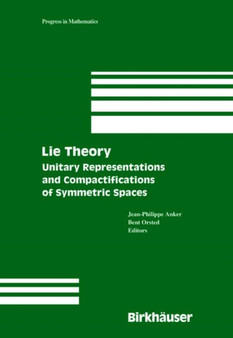 Lie Theory : Unitary Representations and Compactifications of Symmetric Spaces : 229 by Jean-Philippe Anker - Hardback