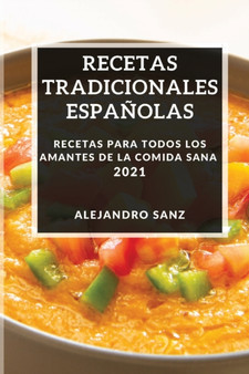 Recetas Tradicionales Espanolas 2021 : Recetas Para Todos Los Amantes de la Comida Sana