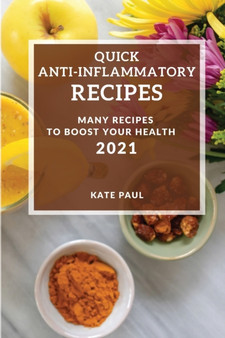 Quick Anti-Inflammatory Cookbook 2021 : Many Recipes to Boost Your Health
