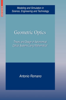 Geometric Optics : Theory and Design of Astronomical Optical Systems Using mathematica(R) by Antonio Romano - Hardback