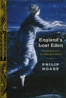 England's Lost Eden : Adventures in a Victorian Utopia by Philip Hoare - Hardback
