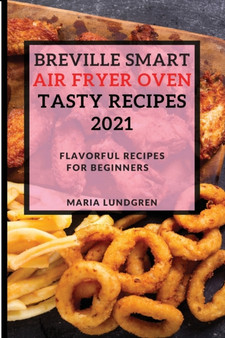 Breville Smart Air Fryer Oven Tasty Recipes 2021 : Flavorful Recipes for Beginners