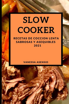 Slow Cooker 2021 (Slow Cooker Recipes 2021 Spanish Edition) : Recetas de Coccion Lenta Sabrosas Y Asequibles