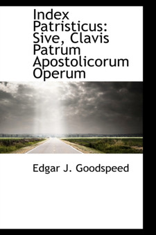 Index Patristicus : Sive, Clavis Patrum Apostolicorum Operum by Edgar Johnson Goodspeed - Hardback