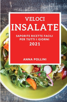 Veloci Insalate 2021 (Quick Salad Recipes 2021 Italian Edition) : Saporite Ricette Facili Per Tutti I Giorni