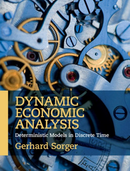 Dynamic Economic Analysis : Deterministic Models in Discrete Time by Gerhard Sorger - Hardback