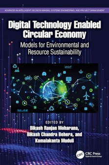 Digital Technology Enabled Circular Economy : Models for Environmental and Resource Sustainability by Bikash Ranjan Moharana - Hardback
