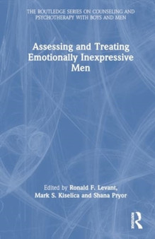 Assessing and Treating Emotionally Inexpressive Men by Ronald F. Levant - Hardback
