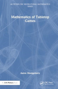 Mathematics of Tabletop Games by Aaron Montgomery - Hardback