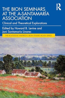The Bion Seminars at the A-Santamaria Association : Clinical and Theoretical Explorations by Howard Levine - Paperback