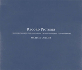 Record Pictures: Photographs from the Archives of the Institution of Civil Engineers by Michael Collins - Hardback