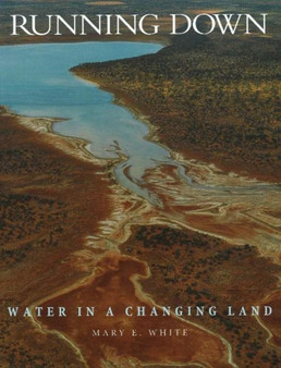 RUNNING DOWN : Water in a Changing World by Mary E. White - Hardback