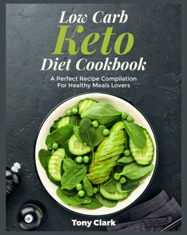 Low Carb Keto Diet Cookbook : A Perfect Recipe Compilation For Healthy Meals Lovers