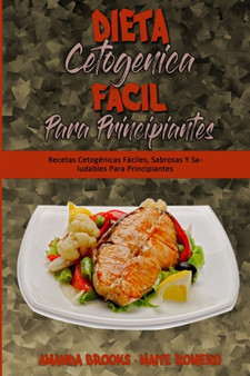 Dieta Cetogenica Facil Para Principiantes : Recetas Cetogenicas Faciles, Sabrosas Y Saludables Para Principiantes (Easy Ketogenic Diet for Beginners) (Spanish Edition)