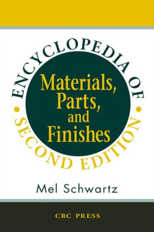 Encyclopedia of Materials, Parts and Finishes, Second Edition by Mel Schwartz - Hardback