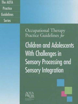 Occupational Therapy Practice Guidelines for Children and Adolescents With Challenges in Sensory Processing and Sensory Integration by Roseann C. Schaaf - Paperback