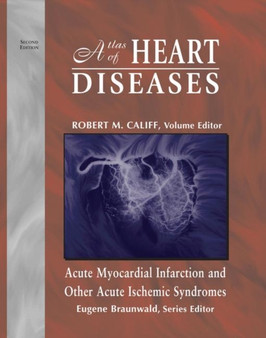 Atlas of Heart Diseases : Acute Myocardial Infarction and Other Acute Ischemic Syndromes by Eugene Braunwald - Hardback