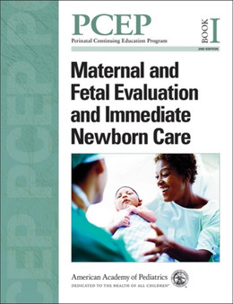 Perinatal Continuing Education Program (PCEP) : Maternal and Fetal Evaluation and Immediate Newborn Care Book I by AAP - American Academy of Pediatrics - Paperback