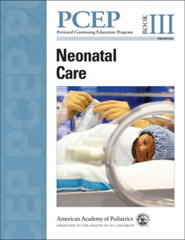 Perinatal Continuing Education Program (PCEP) : Neonatal Care Book III by American Academy of Pediatrics - Paperback