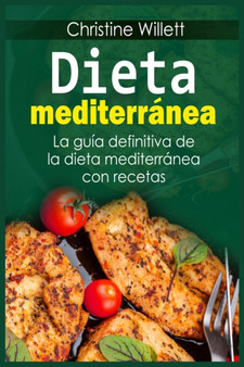 Dieta mediterra&769;nea : La gui&769;a definitiva de la dieta mediterra&769;nea con recetas