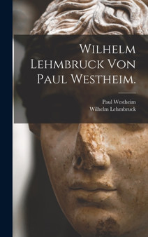 Wilhelm Lehmbruck von Paul Westheim. by Paul Westheim - Hardback
