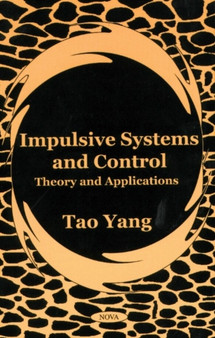 Impulsive Systems and Control : Theory and Applications by Tao Yang - Hardback