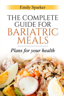 The Complete Guide for Bariatric Meals : Plans For Your Health