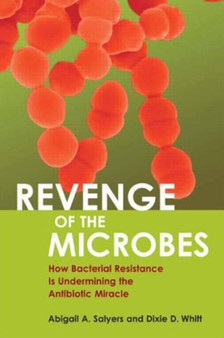 Revenge of the Microbes : How Bacterial Resistance is Undermining the Antibiotic Miracle by Abigail A Salyers - Paperback
