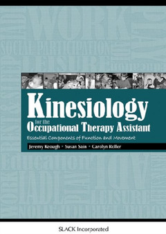 Kinesiology for the Occupational Therapy Assistant : Essential Components of Function and Movement by Jeremy Keough - Paperback