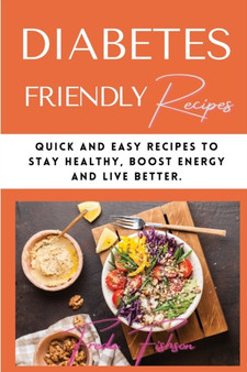 Diabetic Recipes for Stay Healthy : Quick and Easy Recipes to Stay Healthy, Boost Energy and Live Better
