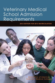 Veterinary Medical School Admission Requirements : 2011 Edition for 2012 Matriculation by Association of American Veterinary Medical Colleges - Paperback